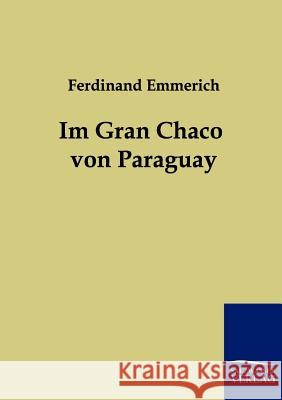 Im Gran Chaco von Paraguay Emmerich, Ferdinand 9783861959717 Salzwasser-Verlag - książka