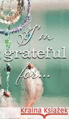 I'm Grateful For...: A Double Gratitude Journal Mikayla Cantrell 9781952726378 Gean Penny Books - książka