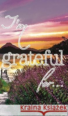 I'm Grateful For...: A Double Gratitude Journal Mikayla Cantrell 9781952726385 Gean Penny Books - książka