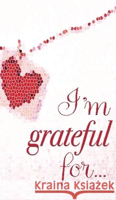 I'm Grateful For...: A Double Gratitude Journal Mikayla Cantrell 9781952726392 Gean Penny Books - książka