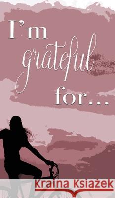 I'm Grateful For...: A Double Gratitude Journal Mikayla Cantrell 9781952726408 Gean Penny Books - książka