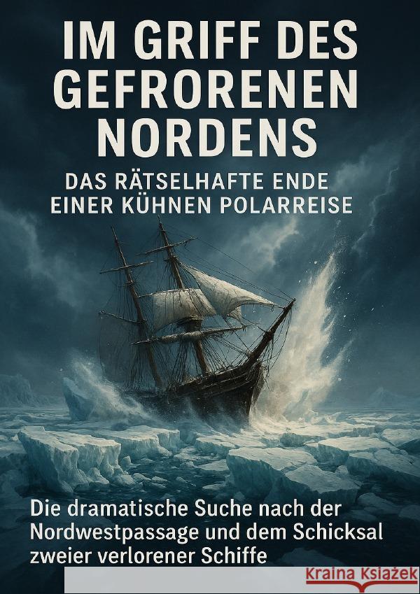 Im Griff des gefrorenen Nordens: Das rätselhafte Ende einer kühnen Polarreise Freund, Michael 9783565109906 epubli - książka