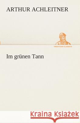 Im grünen Tann Arthur Achleitner 9783849545970 Tredition Classics - książka