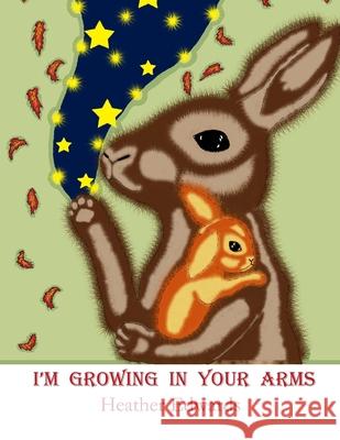 I'm Growing In Your Arms Edwards, Heather 9781519799159 Createspace Independent Publishing Platform - książka