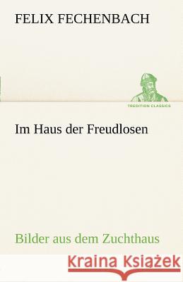 Im Haus der Freudlosen Fechenbach, Felix 9783842489523 TREDITION CLASSICS - książka