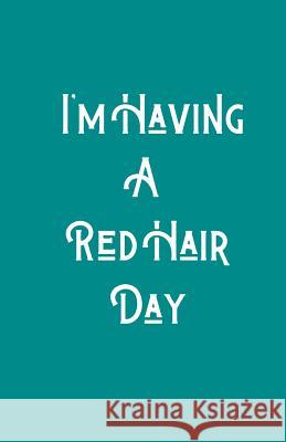 I'm Having A RedHair Day Ginger Press 9781074130091 Independently Published - książka