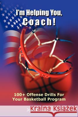 I'm Helping You, Coach!: 100+ Offense Drills For Your Basketball Program Da Costa, Joao 9781418409845 Authorhouse - książka