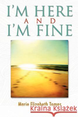 I'M HERE AND I'M FINE Marie Elizabeth Tomas Tomas, Marie Elizabeth 9781466270350 Createspace - książka