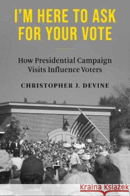 I'm Here to Ask for Your Vote Christopher J. Devine 9780231212342 Columbia University Press - książka