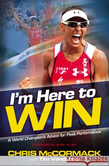 I'm Here to Win: A World Champion's Advice for Peak Performance Christopher Mccormack 9781455502684  - książka