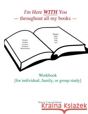 I'm Here WITH You --throughout all my books--: Workbook [for individual, family, or group study] Graham, Stacey Longo 9781986232661 Createspace Independent Publishing Platform - książka