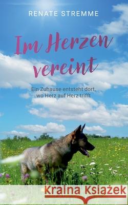Im Herzen vereint: Ein Zuhause entsteht dort, wo Herz auf Herz trifft Renate Stremme 9783819283284 Bod - Books on Demand - książka