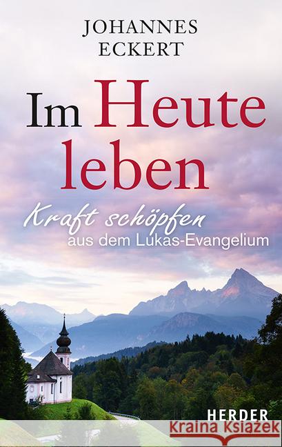 Im Heute Leben: Kraft Schopfen Aus Dem Lukas-Evangelium Eckert, Johannes 9783451031908 Herder, Freiburg - książka