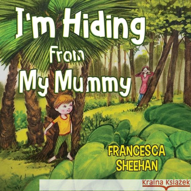 I'm Hiding From My Mummy Francesca Sheehan 9781838753382 Pegasus Elliot Mackenzie Publishers - książka