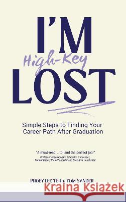 I'm (High-Key) Lost: Simple Steps to Finding Your Career Path After Graduation Phoey Lee Teh 9789675492822 Sunway University Press - książka