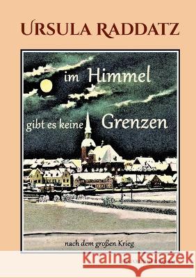 Im Himmel gibt es keine Grenzen: nach dem großen Krieg Ursula Raddatz 9783756816453 Books on Demand - książka