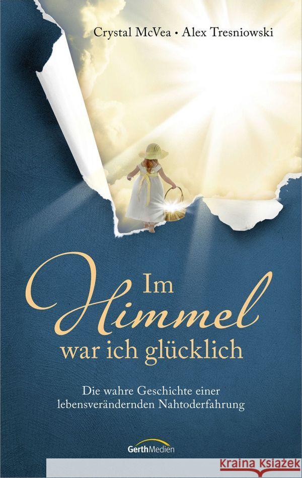 Im Himmel war ich glücklich McVea, Crystal, Tresniowski, Alex 9783986950613 Gerth Medien - książka
