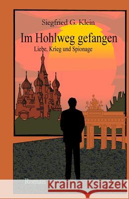 Im Hohlweg gefangen: Liebe, Krieg und Spionage S. G. Klein 9781517141738 Createspace - książka