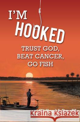 I'm Hooked Clifford J Ray, III 9781629527420 Xulon Press - książka