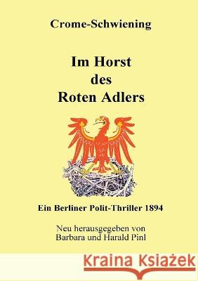 Im Horst des Roten Adlers: Ein Berliner Polit-Thriller 1894 Carl Crome-Schwiening, Barbara Pinl, Harald Pinl 9783756833757 Books on Demand - książka