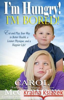 I'm Hungry! I'm Bored!: Eat and Play your Way to Better Health, a Leaner Physique, and a Happier Life! Estep, Amy 9780967536828 Celestial Press - książka