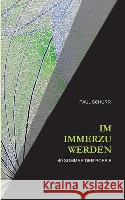 Im Immerzu Werden: 40 Sommer der Poesie Paul Schurr 9783347111202 Tredition Gmbh - książka