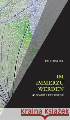 Im Immerzu Werden: 40 Sommer der Poesie Paul Schurr 9783347111219 Tredition Gmbh - książka