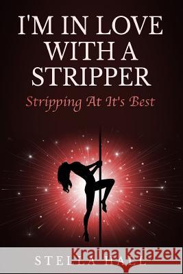 I'm In Love With A Stripper: Stripping At Its Best Hall, Stella 9780988834521 Kingdom Living Publishing Company - książka