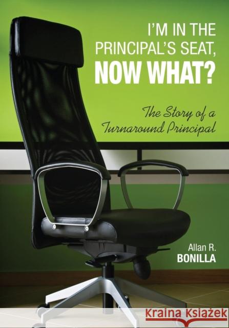 I′m in the Principal′s Seat, Now What?: The Story of a Turnaround Principal Bonilla, Allan R. 9781452274348 Corwin Publishers - książka