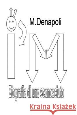 I'm: IO - Biografia di uno Sconosciuto M. Denapoli 9781518663307 Createspace Independent Publishing Platform - książka