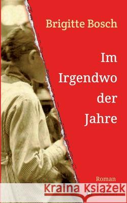 Im Irgendwo der Jahre: 1900-1924 Bosch, Brigitte 9783748270591 Tredition Gmbh - książka