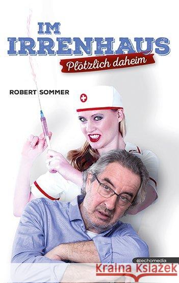 Im Irrenhaus : Plötzlich daheim Sommer, Robert 9783903113329 echomedia buchverlag - książka