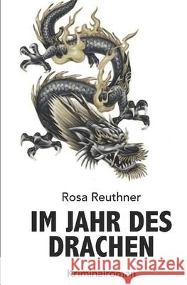 Im Jahr des Drachen Reuthner, Rosa 9781520113555 Independently Published - książka