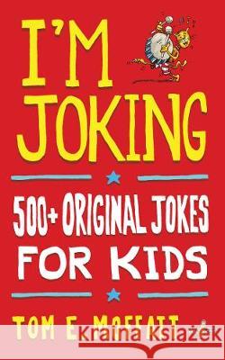 I'm Joking: 500+ Original Jokes for Kids Tom E. Moffatt Paul Beavis 9780995121027 Write Laugh - książka