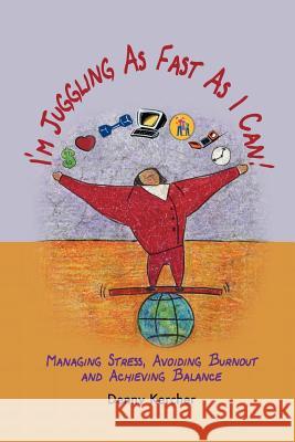 I'm Juggling as Fast as I Can: Managing Stress, Avoiding Burnout and Achieving Balance Denny Kercher 9780975570906 Chrysalis Publishing Company - książka