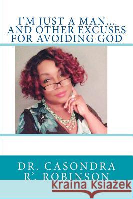 I'M JUST A MAN...And Other Excuses For Avoiding God Robinson, Casondra R' 9780692901847 Casondra R' Robinson - książka