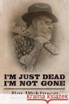 I'm Just Dead, I'm Not Gone Jim Dickinson Ernest Suarez 9781496810540 University Press of Mississippi - książka