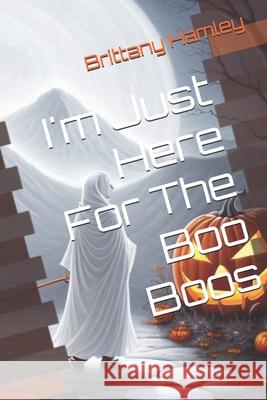 I'm Just Here For The Boo Boos Brittany Hamley 9798335192583 Independently Published - książka