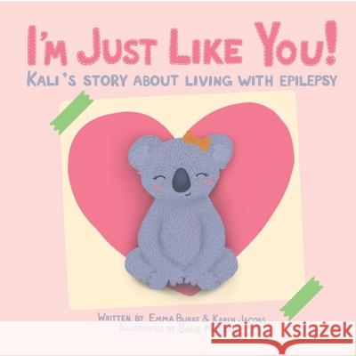 I'm Just Like You!: Kali's Story About Living With Epilepsy Emma Burke Karen Jacobs Sadie Morgan 9780998211961 Karen Jacobs - książka