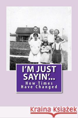 I'm Just Sayin'...: How times have changed. Pence, Blanche 9781456583392 Createspace - książka
