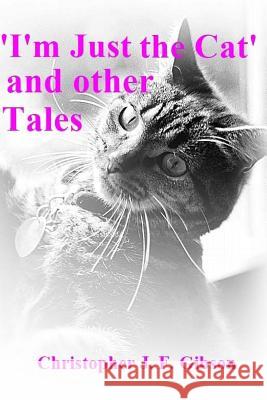 'I'm Just The Cat' and other Tales Gibson, Christopher J. F. 9781505878318 Createspace - książka