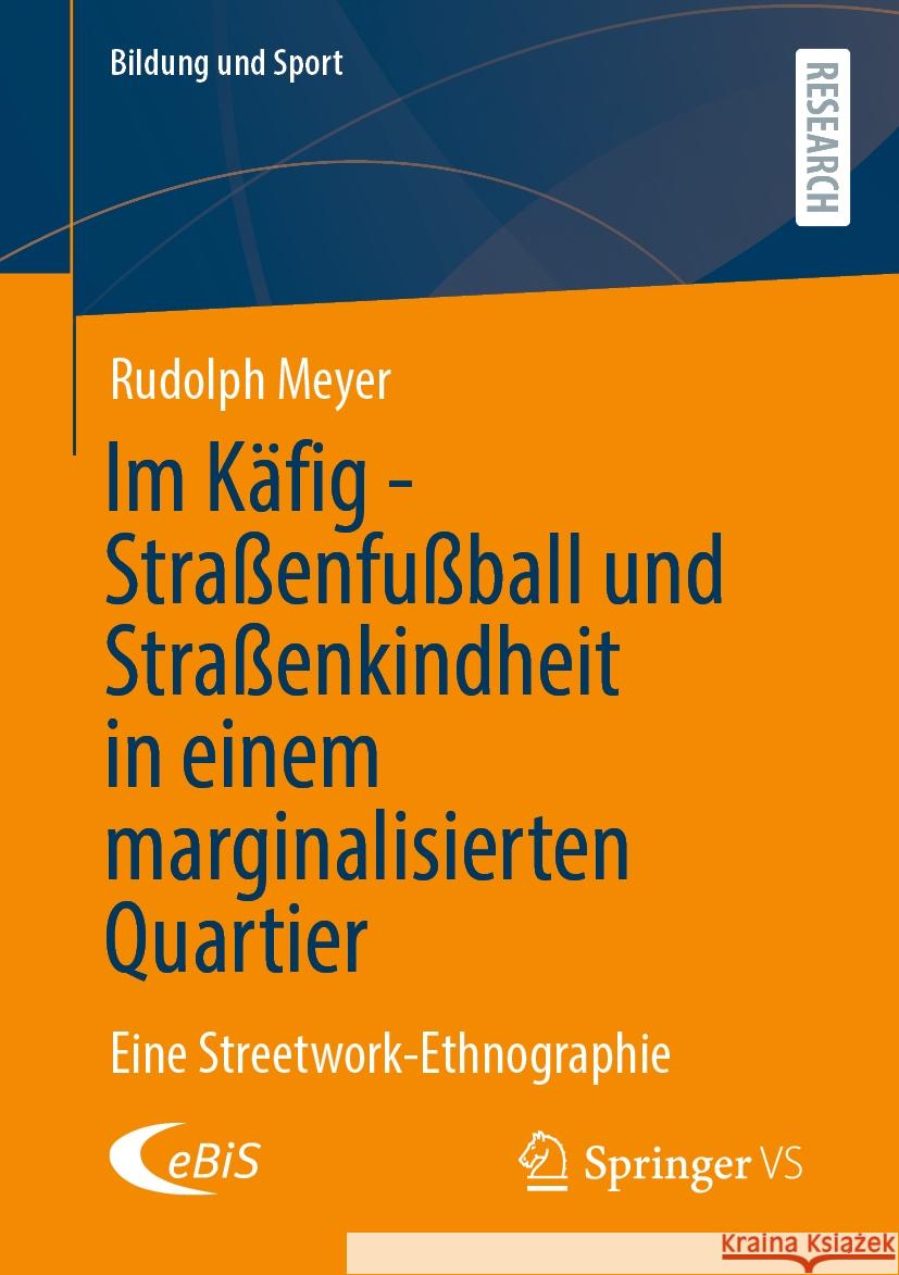 Im K?fig - Stra?enfu?ball Und Stra?enkindheit in Einem Marginalisierten Quartier: Eine Streetwork-Ethnographie Rudolph Meyer 9783658482565 Springer vs - książka