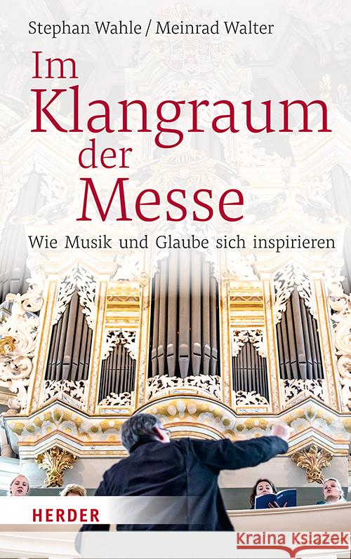 Im Klangraum Der Messe: Wie Musik Und Glaube Sich Inspirieren Stephan Wahle Meinrad Walter 9783451391408 Verlag Herder - książka