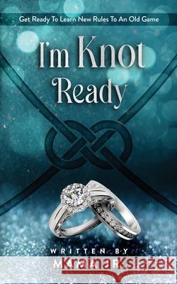 I'm Knot Ready...Get Ready To Learn New Rules To An Old Game. Mama, Jr. 9781736698808 Helpmate Publishing - książka