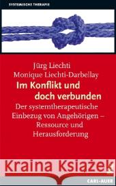 Im Konflikt und doch verbunden : Der systemtherapeutische Einbezug von Angehörigen - Ressource und Herausforderung Liechti, Jürg; Liechti-Darbellay, Monique  9783896707710 Carl-Auer-Systeme - książka