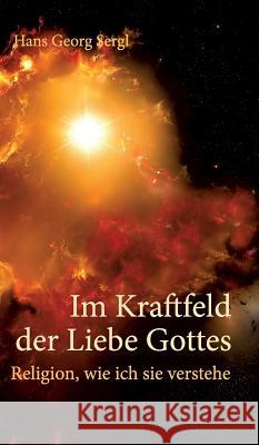 Im Kraftfeld der Liebe Gottes Prof Sergl, Hans Georg 9783743984776 Tredition Gmbh - książka