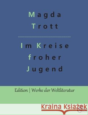 Im Kreise froher Jugend: Ein Goldköpfchen-Roman Magda Trott, Redaktion Gröls-Verlag 9783988283597 Grols Verlag - książka