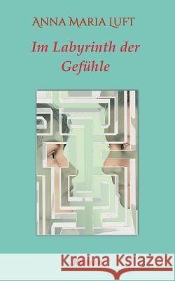 Im Labyrinth der Gefühle Luft, Anna Maria 9783743923614 Tredition Gmbh - książka