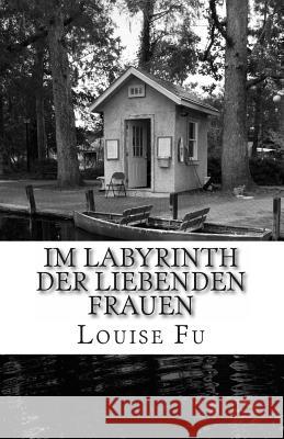 Im Labyrinth der liebenden Frauen Fu, Louise 9781494272456 Createspace - książka