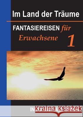 Im Land der Träume: Fantasiereisen für Erwachsene. Band 1 Ingo Michael Simon 9783732286201 Books on Demand - książka